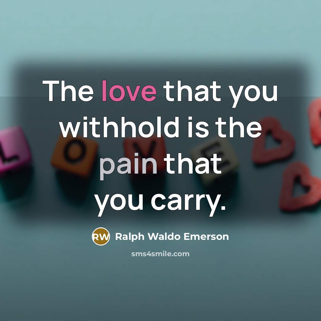 “The love that you withhold is the pain that you…” quote by Ralph Waldo Emerson