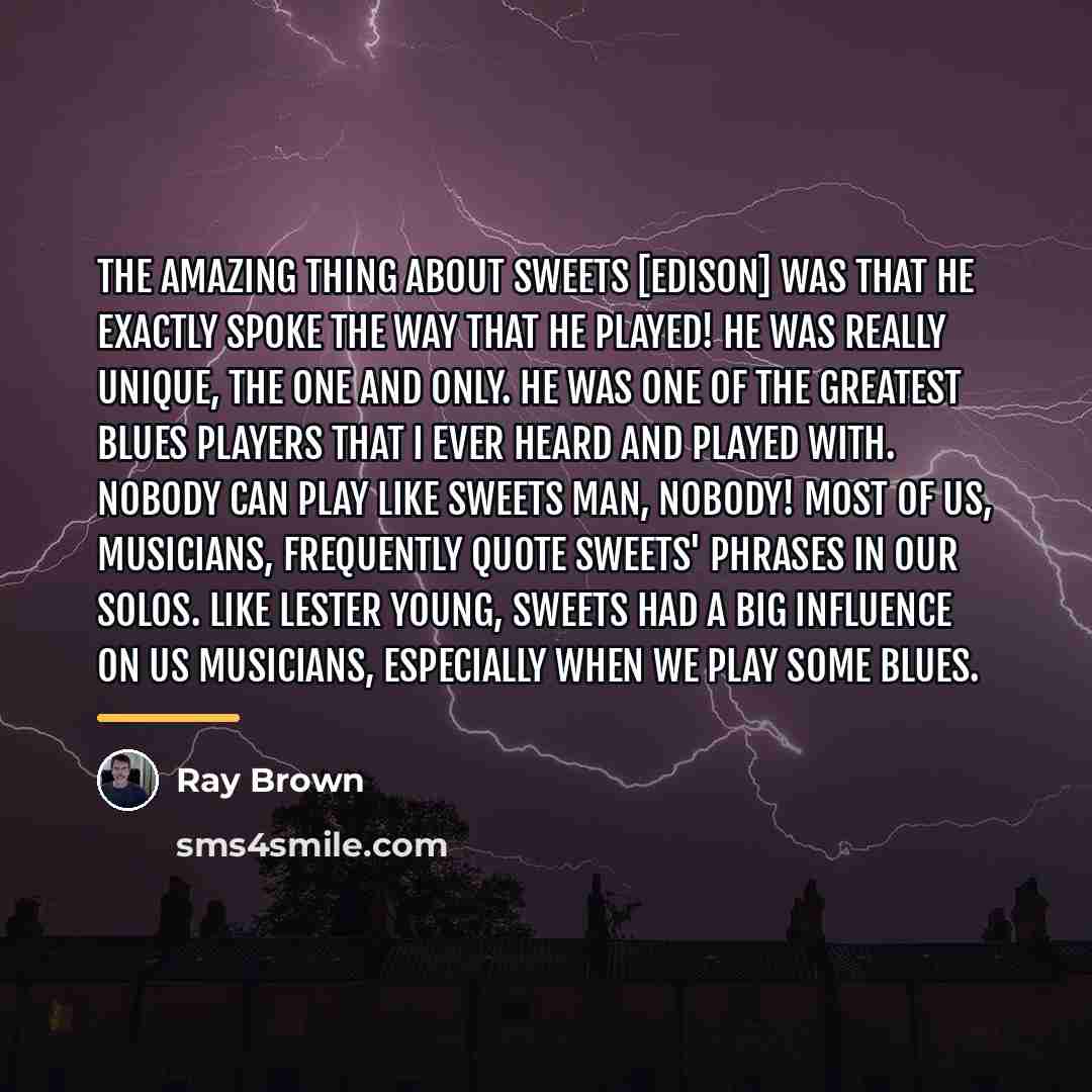 “The amazing thing about Sweets [Edison] was that he exactly…” quote by Ray Brown