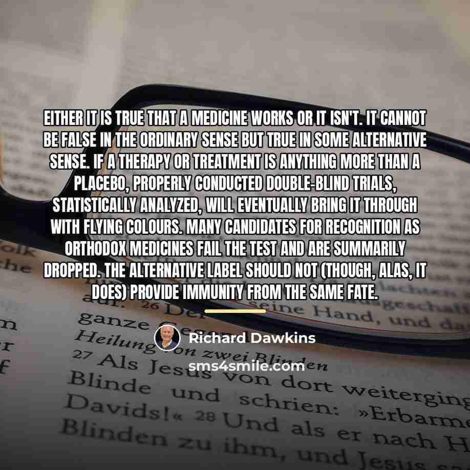 “Either it is true that a medicine works or it…” quote by Richard Dawkins