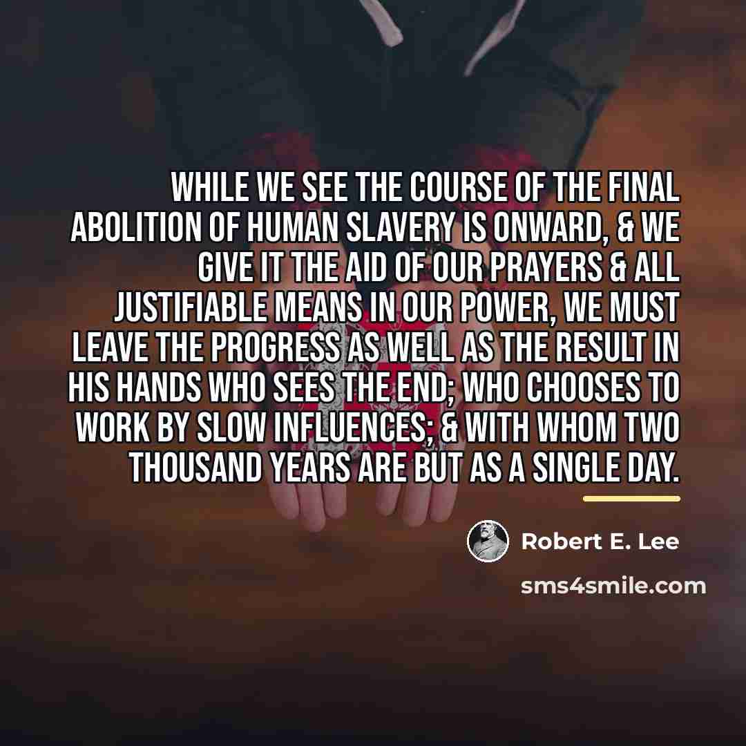 “While we see the Course of the final abolition of…” quote by Robert E. Lee