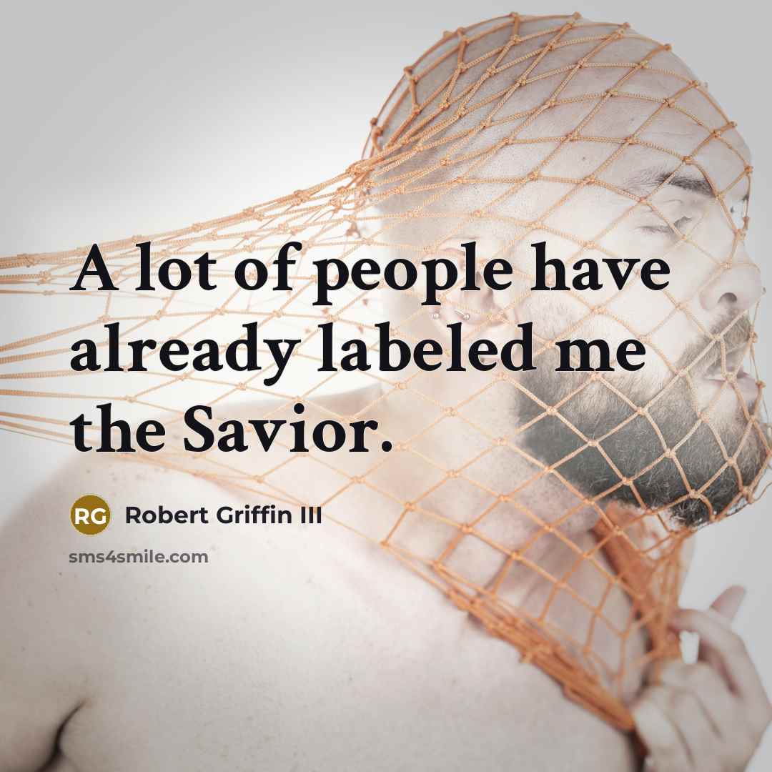 “A lot of people have already labeled me the Savior.…” quote by Robert Griffin III