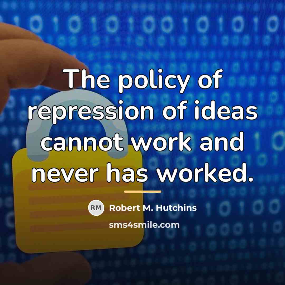 “The policy of repression of ideas cannot work and never…” quote by Robert M. Hutchins