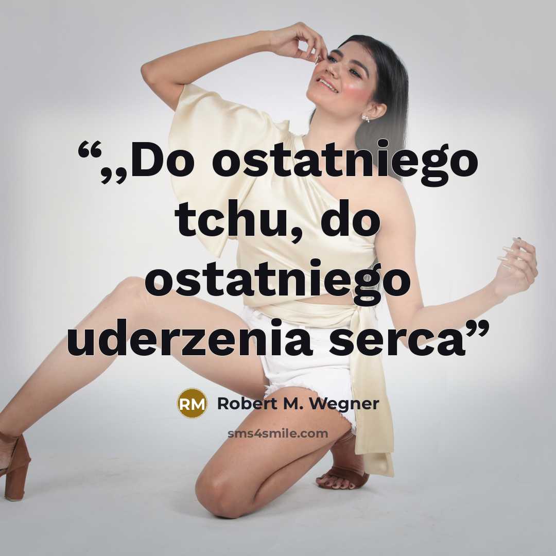 “,,Do ostatniego tchu, do ostatniego uderzenia serca” quote by Robert M. Wegner