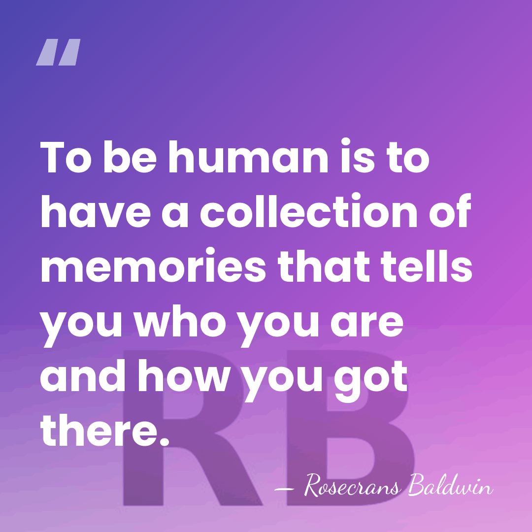 To be human is to have a collection of memories that tells&hellip; - Rosecrans Baldwin