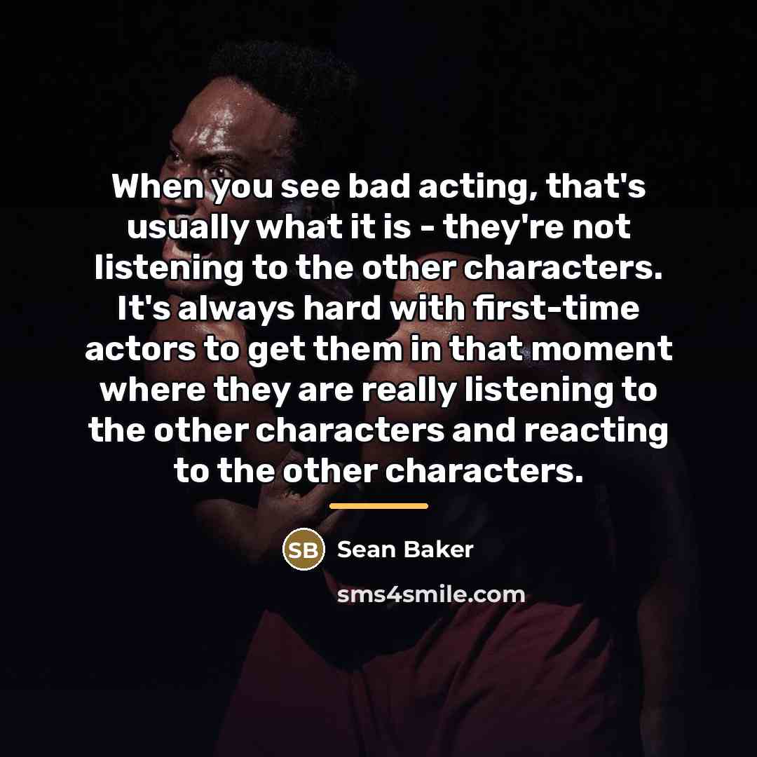 “When you see bad acting, that's usually what it is…” quote by Sean Baker