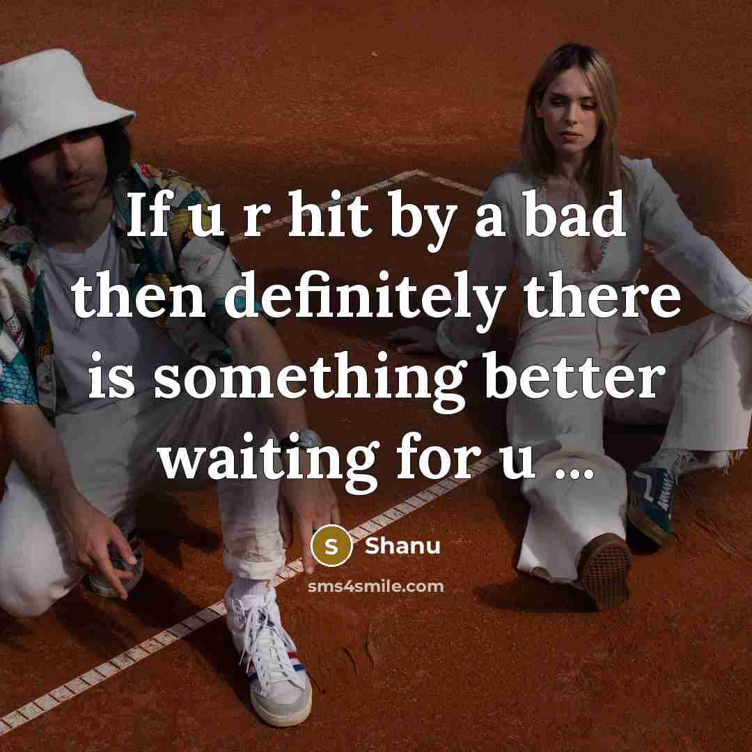 “If u r hit by a bad then definitely there…” quote by Shanu