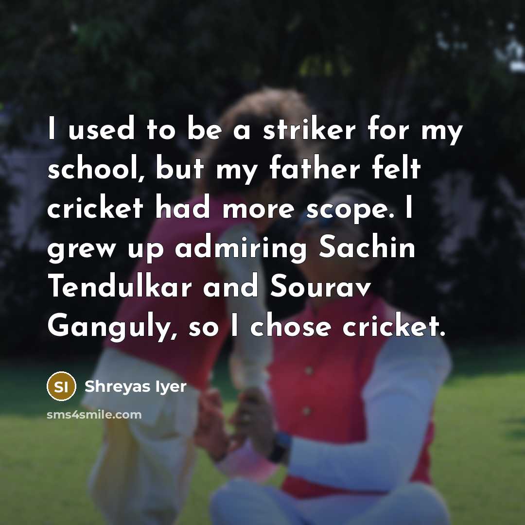 “I used to be a striker for my school, but…” quote by Shreyas Iyer
