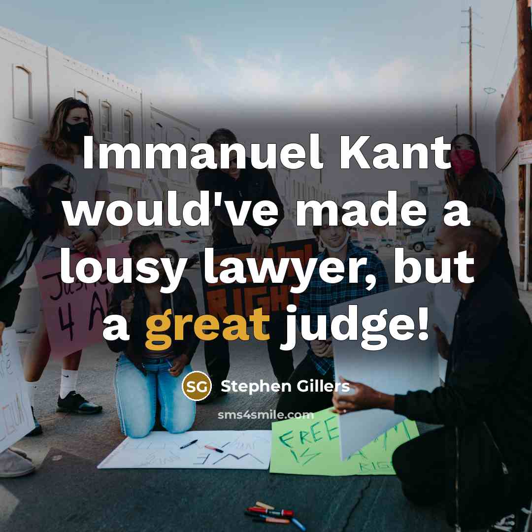 “Immanuel Kant would've made a lousy lawyer, but a great judge!” quote by Stephen Gillers