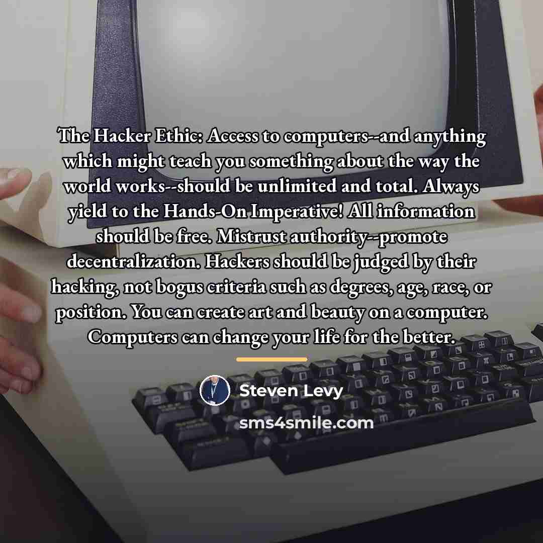 “The Hacker Ethic: Access to computers--and anything which might teach…” quote by Steven Levy