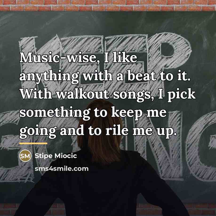 “Music-wise, I like anything with a beat to it. With…” quote by Stipe Miocic