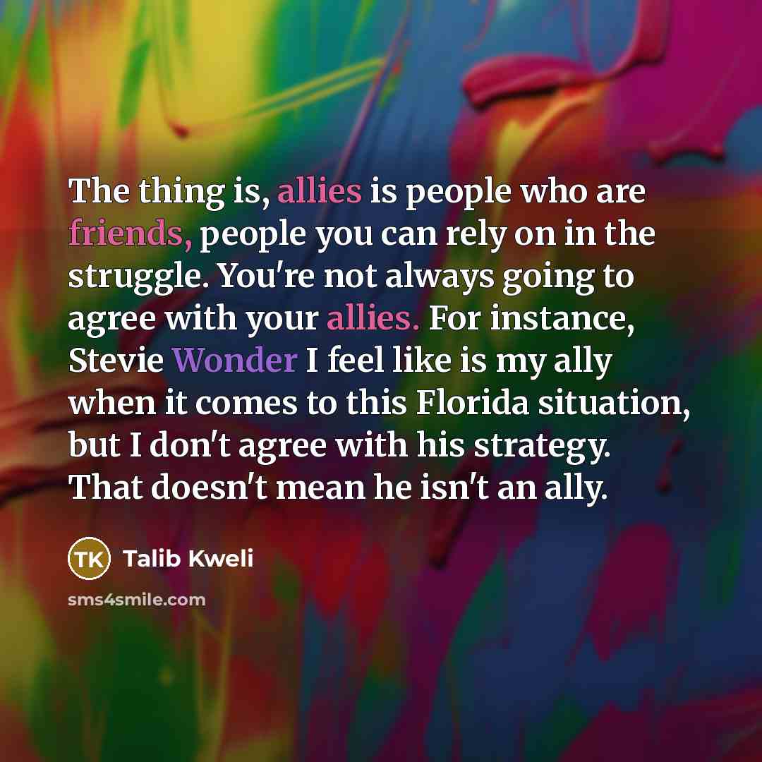 “The thing is, allies is people who are friends, people…” quote by Talib Kweli