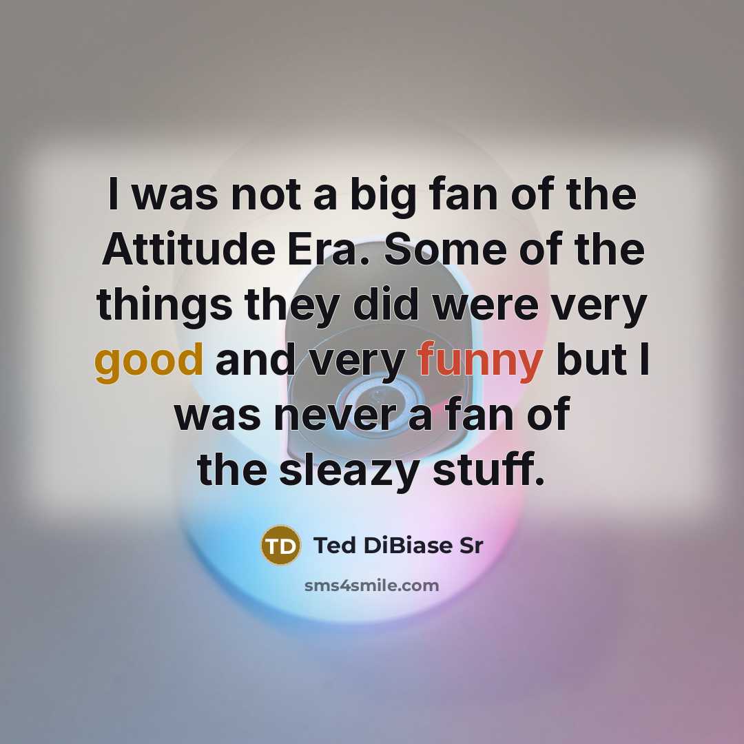 “I was not a big fan of the Attitude Era.…” quote by Ted DiBiase Sr
