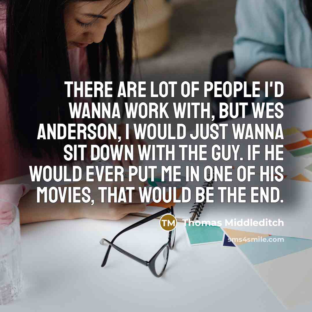 “There are lot of people I'd wanna work with, but…” quote by Thomas Middleditch