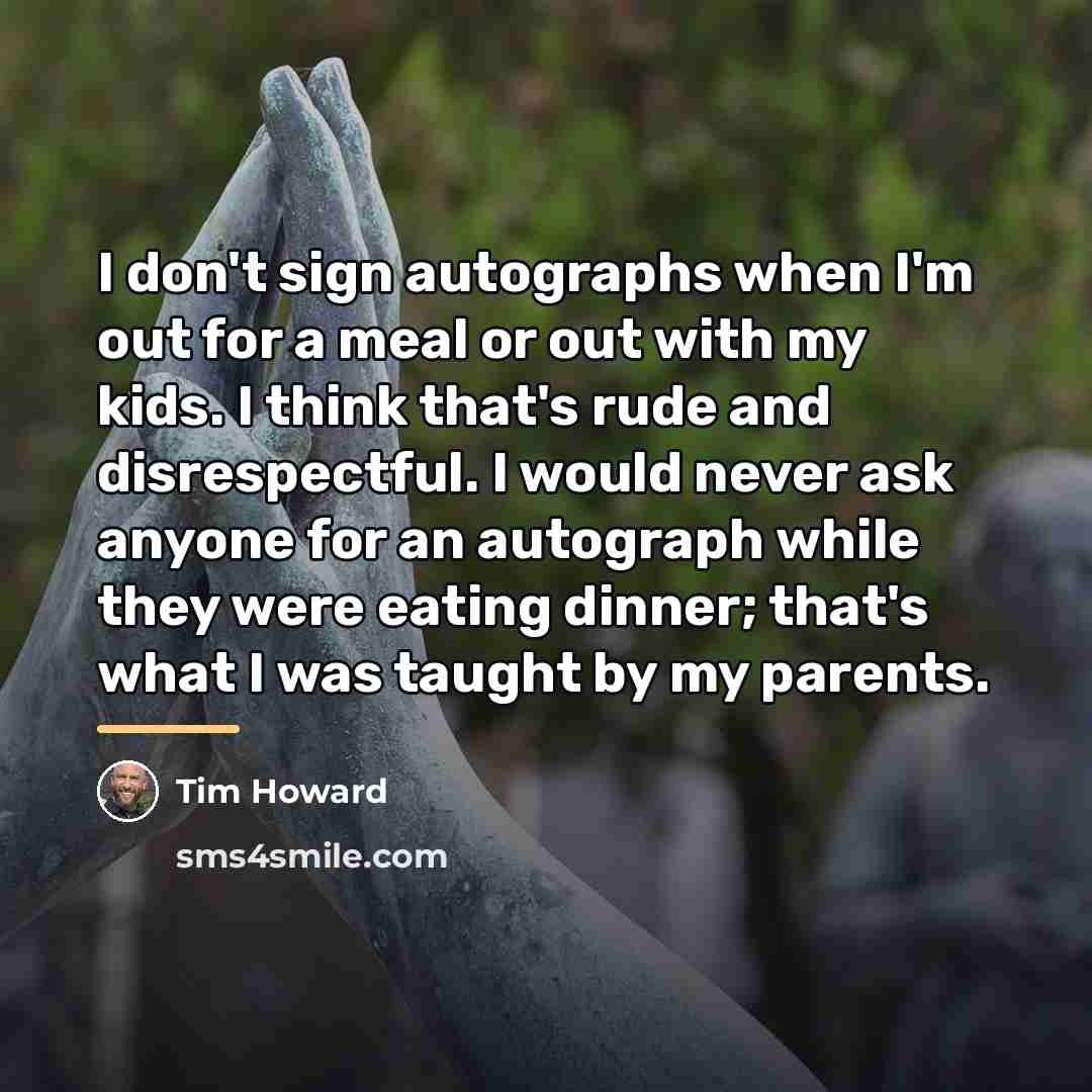 “I don't sign autographs when I'm out for a meal…” quote by Tim Howard