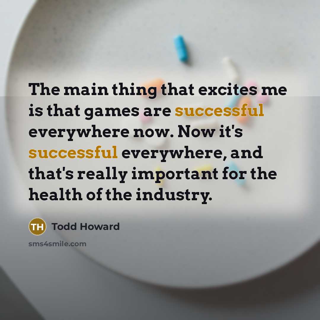 “The main thing that excites me is that games are…” quote by Todd Howard