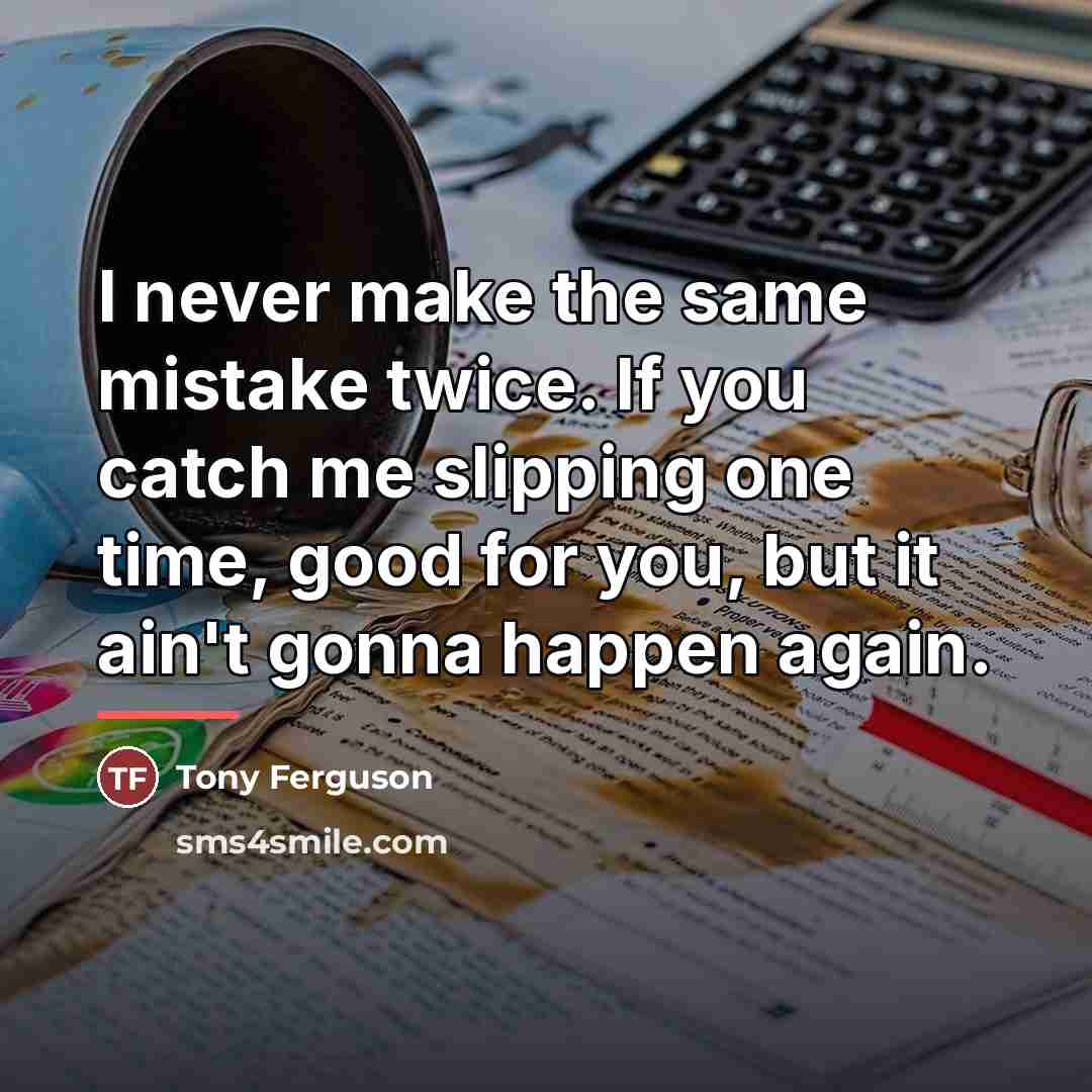 “I never make the same mistake twice. If you catch…” quote by Tony Ferguson