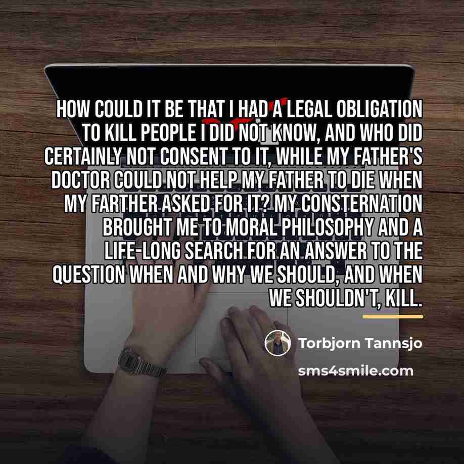 “How could it be that I had a legal obligation…” quote by Torbjorn Tannsjo