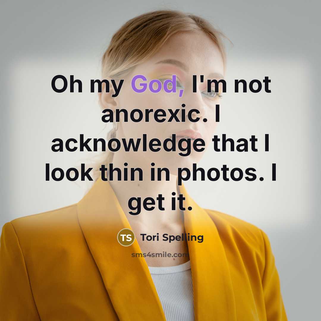 “Oh my God, I'm not anorexic. I acknowledge that I…” quote by Tori Spelling
