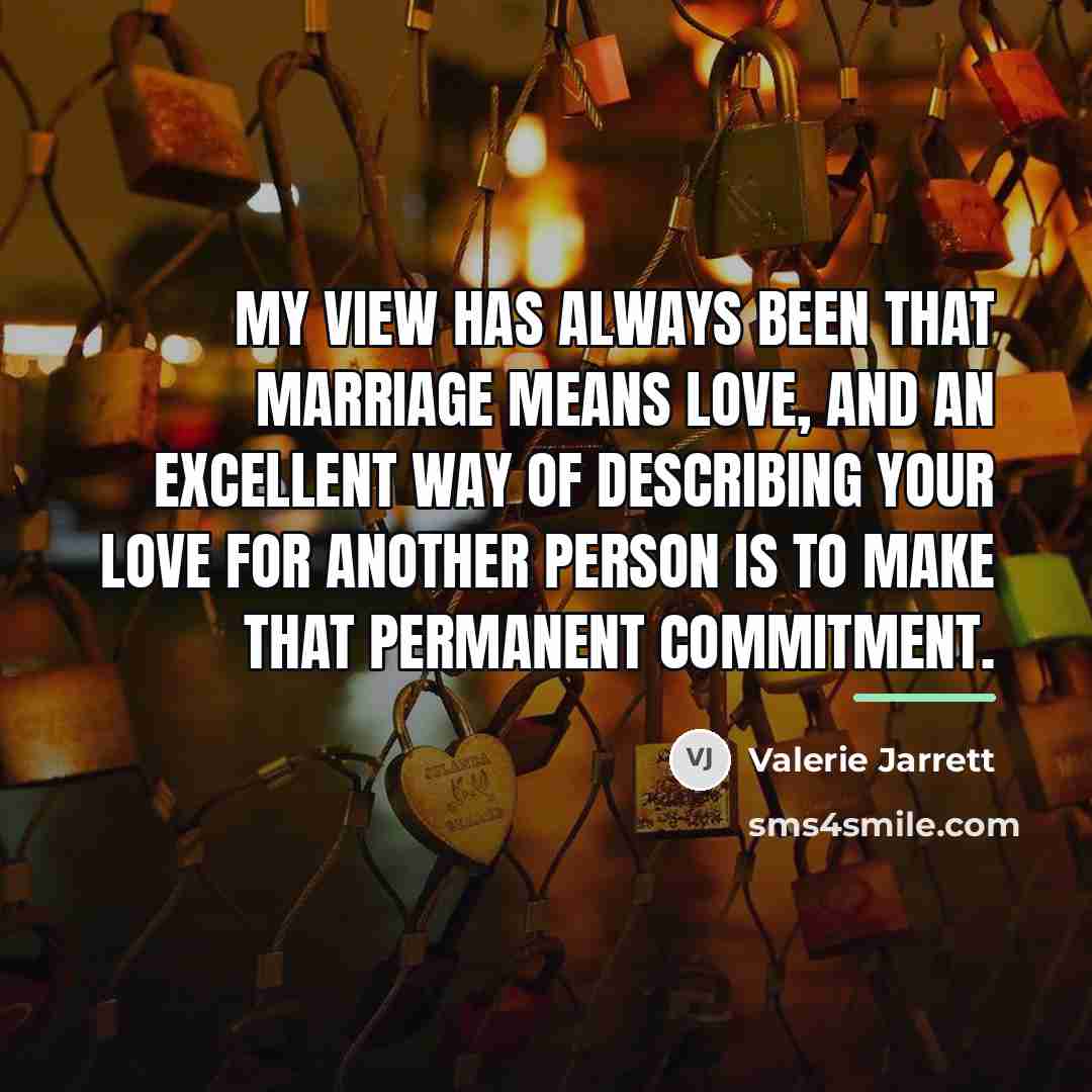 “My view has always been that marriage means love, and…” quote by Valerie Jarrett
