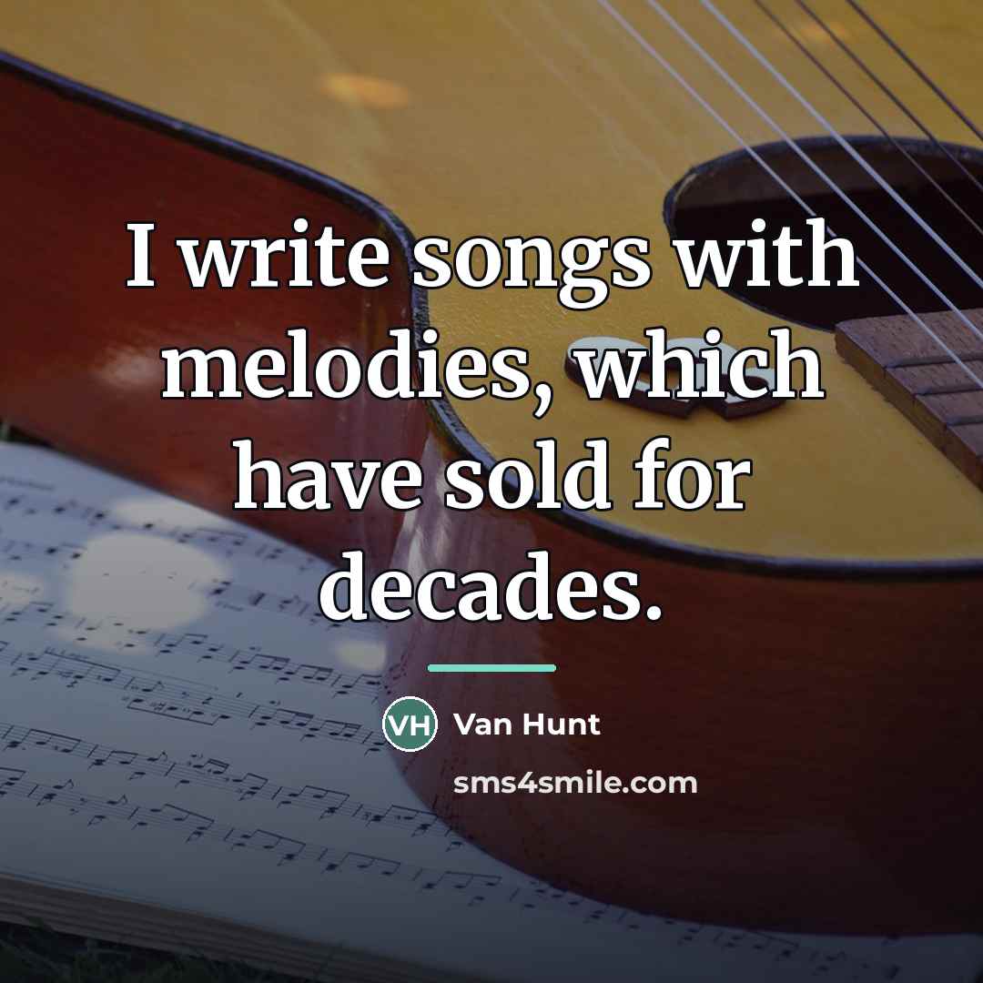 “I write songs with melodies, which have sold for decades.…” quote by Van Hunt