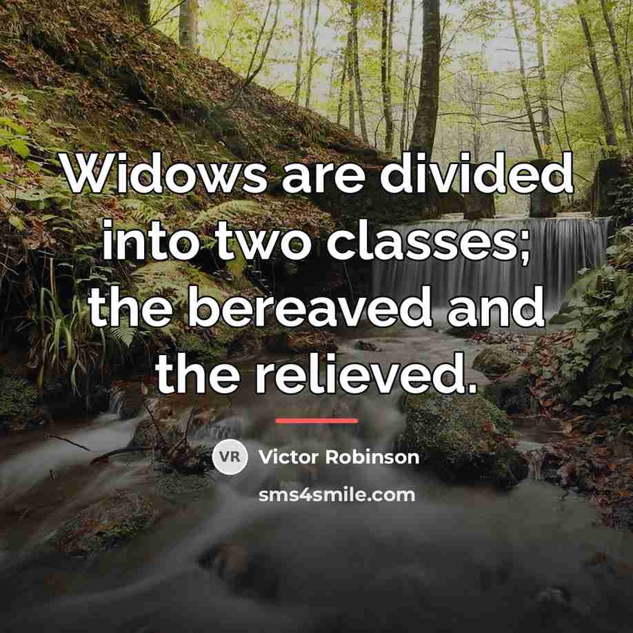 “Widows are divided into two classes; the bereaved and the…” quote by Victor Robinson