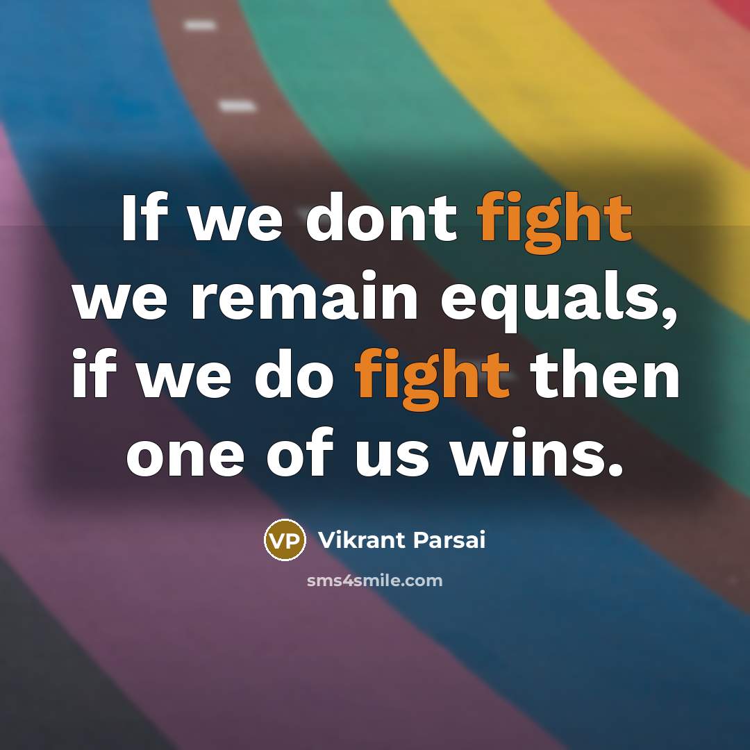 “If we dont fight we remain equals, if we do…” quote by Vikrant Parsai