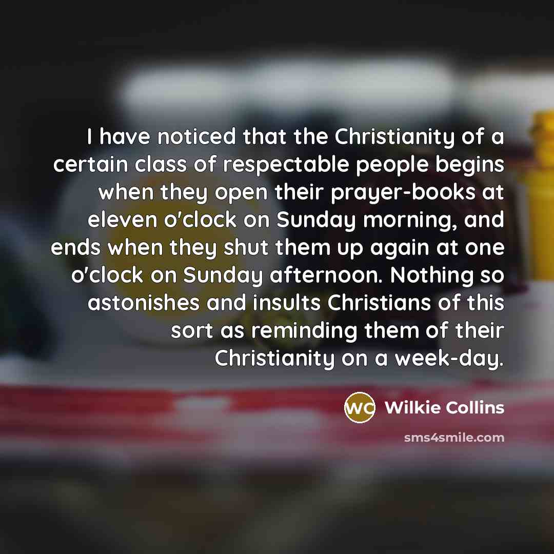 “I have noticed that the Christianity of a certain class…” quote by Wilkie Collins