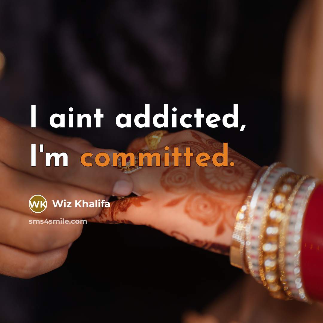 “I aint addicted, I'm committed.” quote by Wiz Khalifa