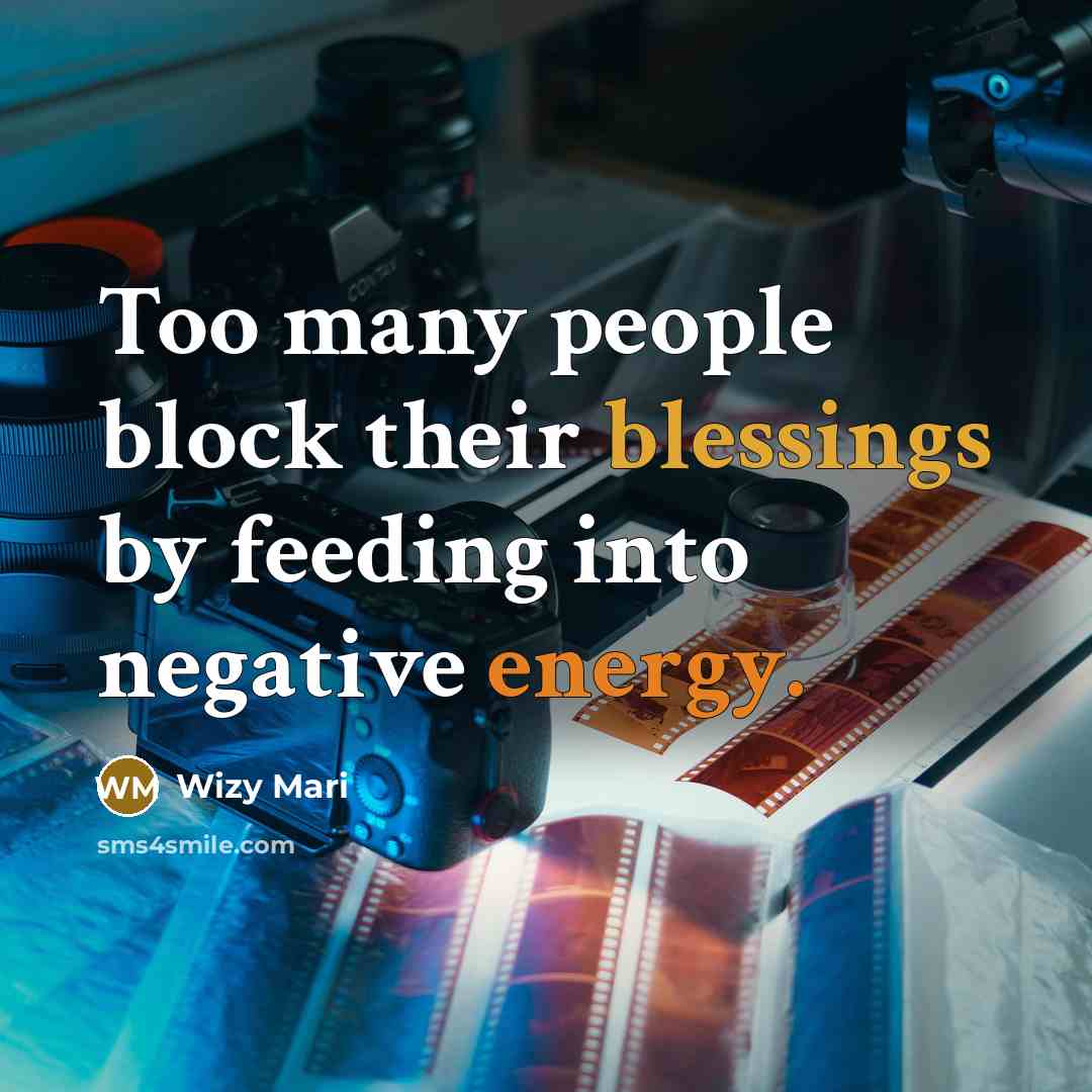 “Too many people block their blessings by feeding into negative energy.” quote by Wizy Mari