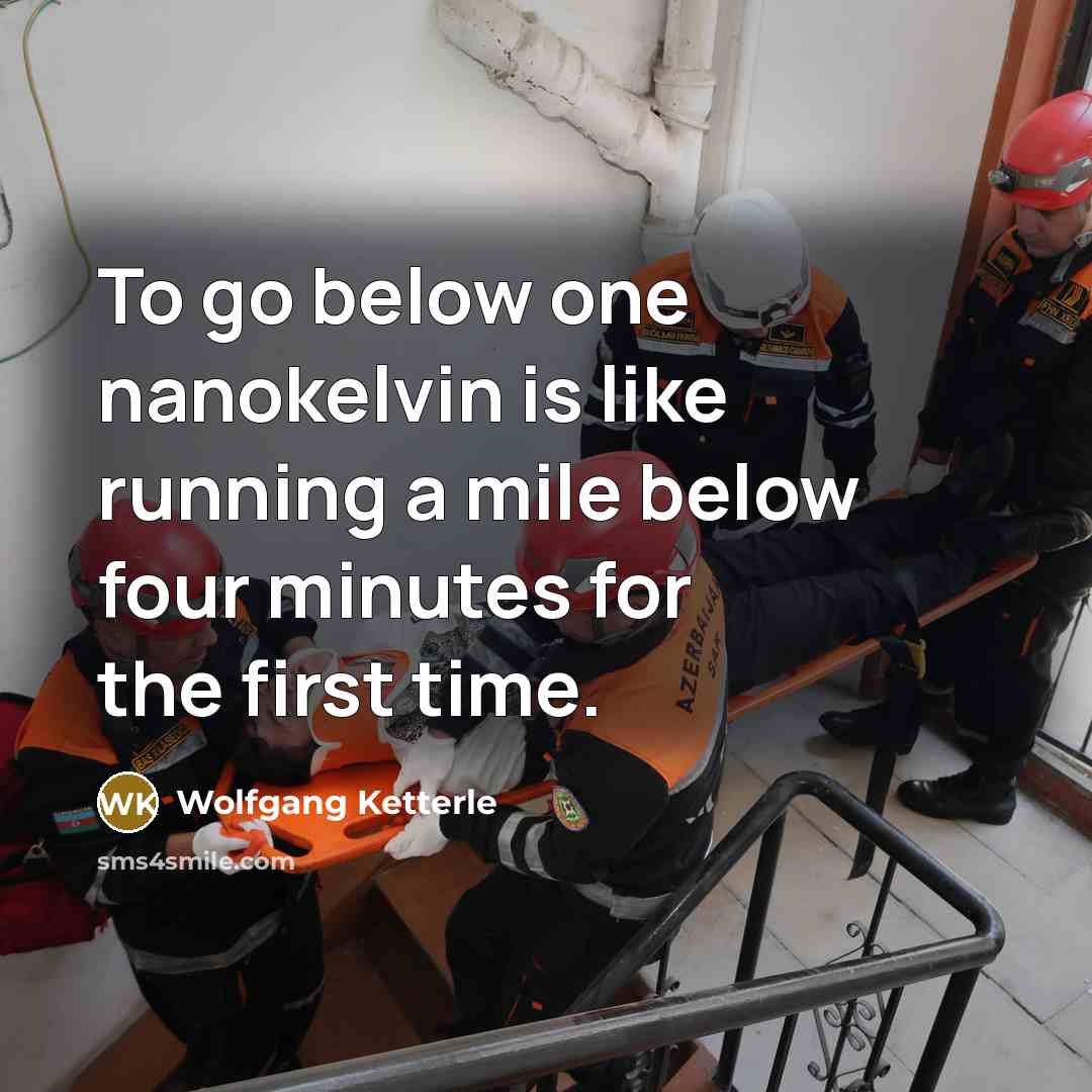 “To go below one nanokelvin is like running a mile…” quote by Wolfgang Ketterle