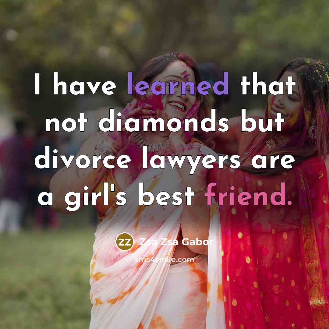 “I have learned that not diamonds but divorce lawyers are…” quote by Zsa Zsa Gabor