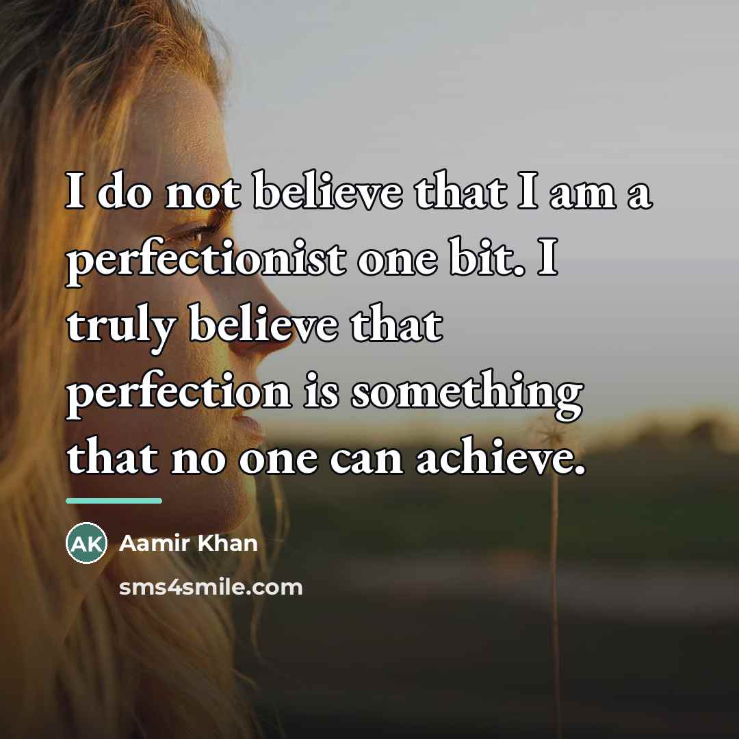 “I do not believe that I am a perfectionist one…” quote by Aamir Khan