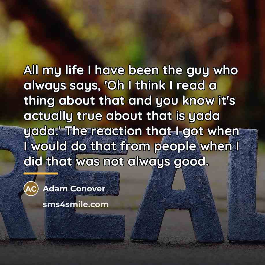 “All my life I have been the guy who always…” quote by Adam Conover
