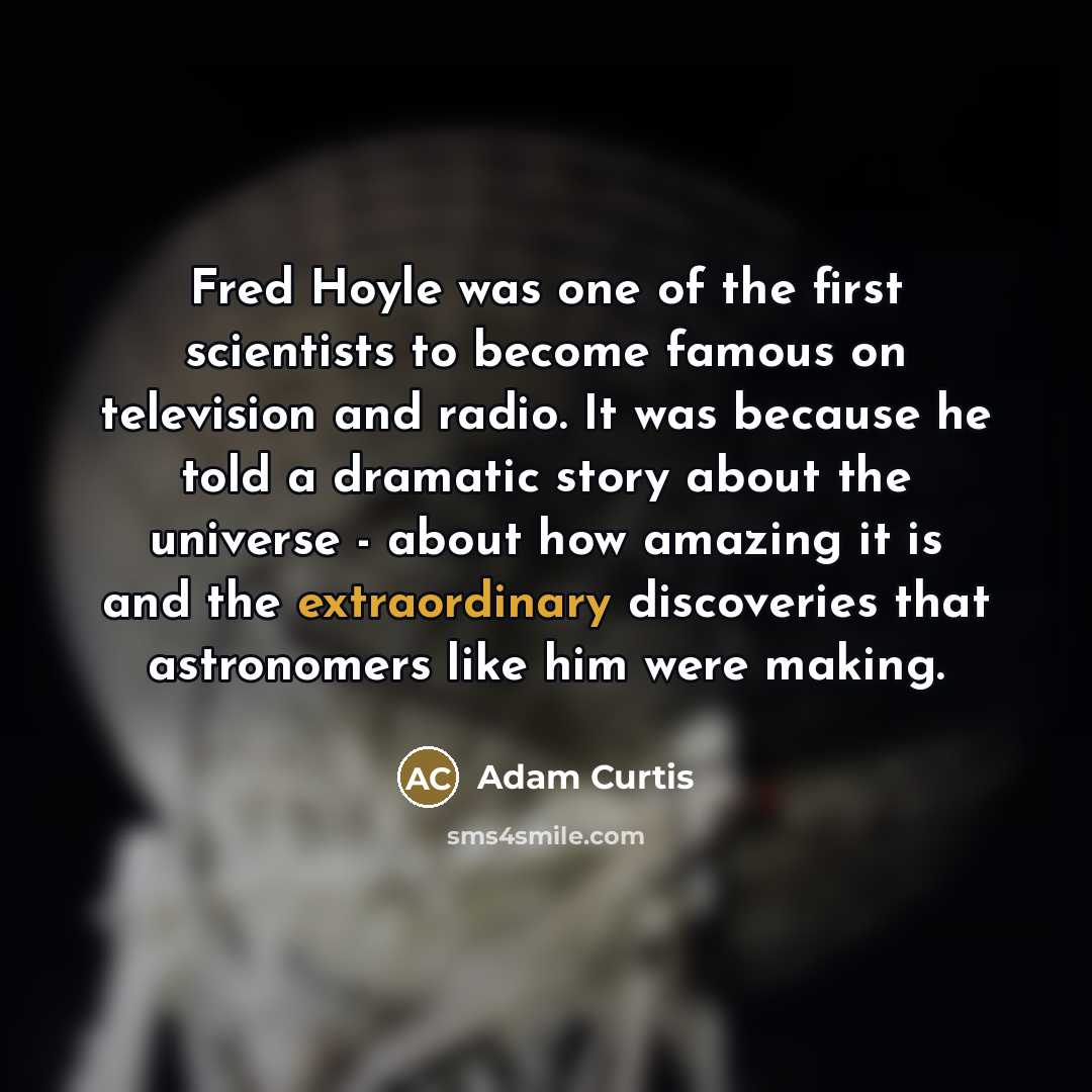 “Fred Hoyle was one of the first scientists to become…” quote by Adam Curtis