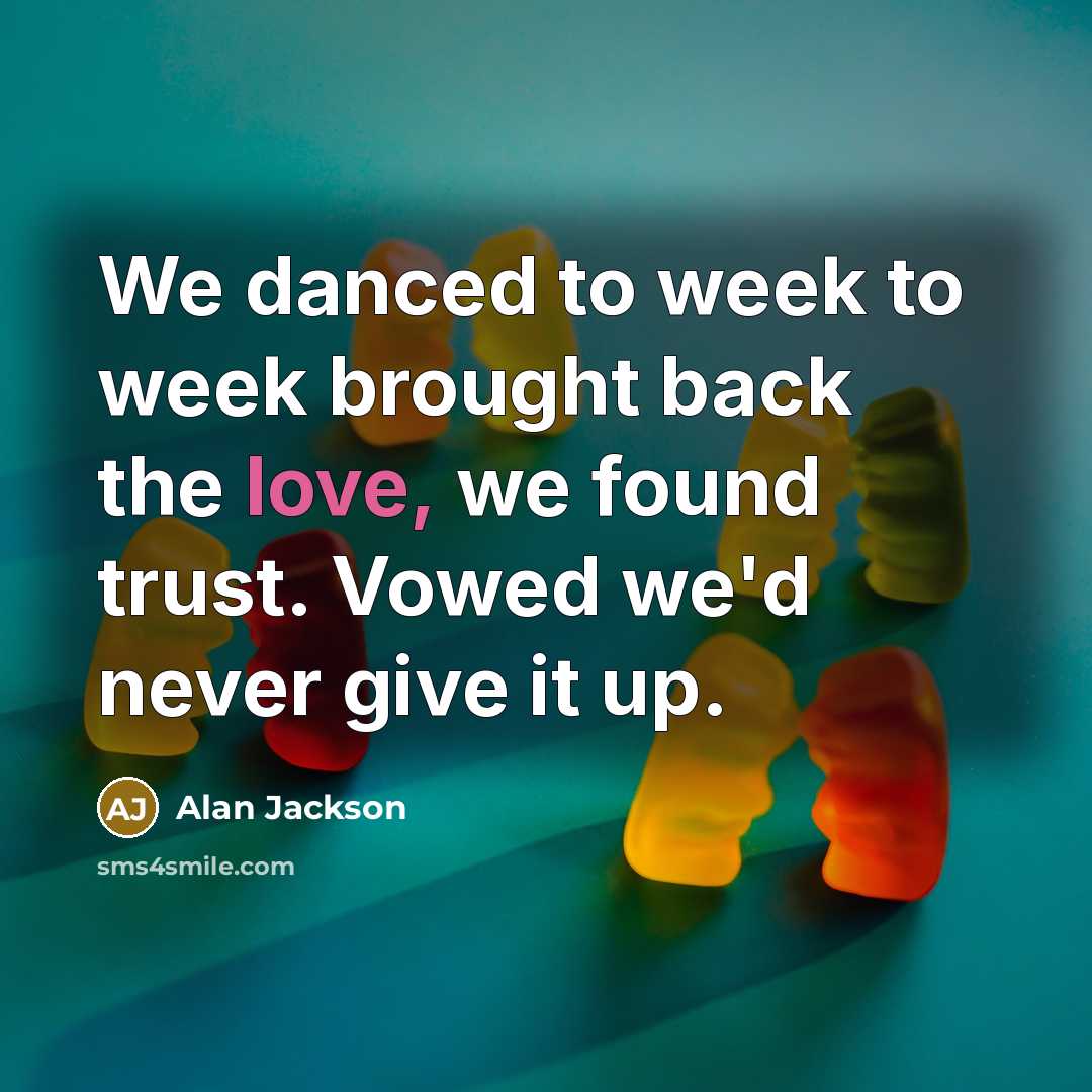 “We danced to week to week brought back the love,…” quote by Alan Jackson
