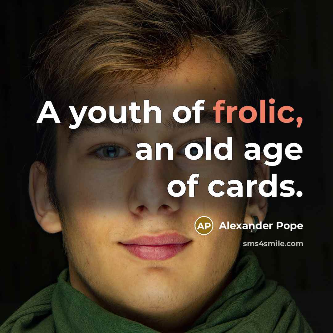 “A youth of frolic, an old age of cards.…” quote by Alexander Pope