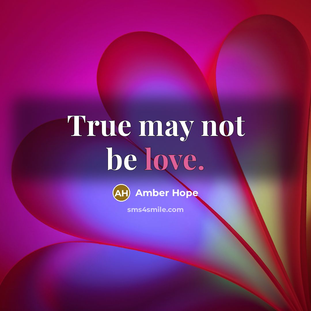 “True may not be love.…” quote by Amber Hope