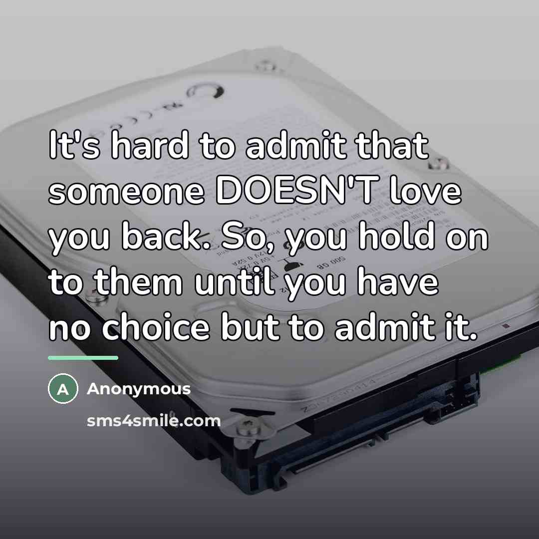 “It's hard to admit that someone DOESN'T love you back.…” quote by Anonymous