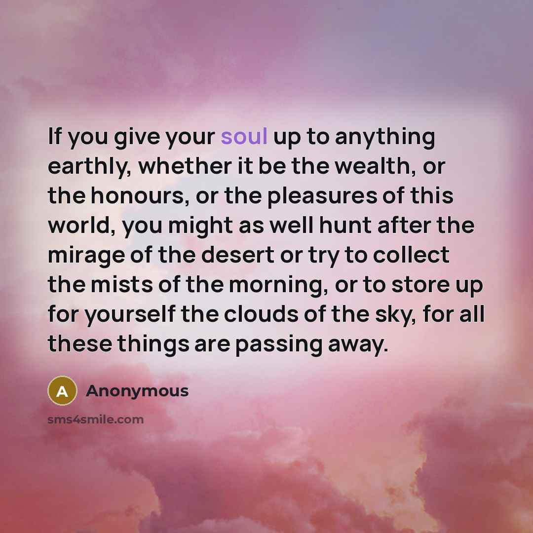 “If you give your soul up to anything earthly, whether…” quote by Anonymous