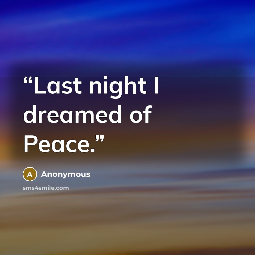 “Last night I dreamed of Peace.” quote by Anonymous