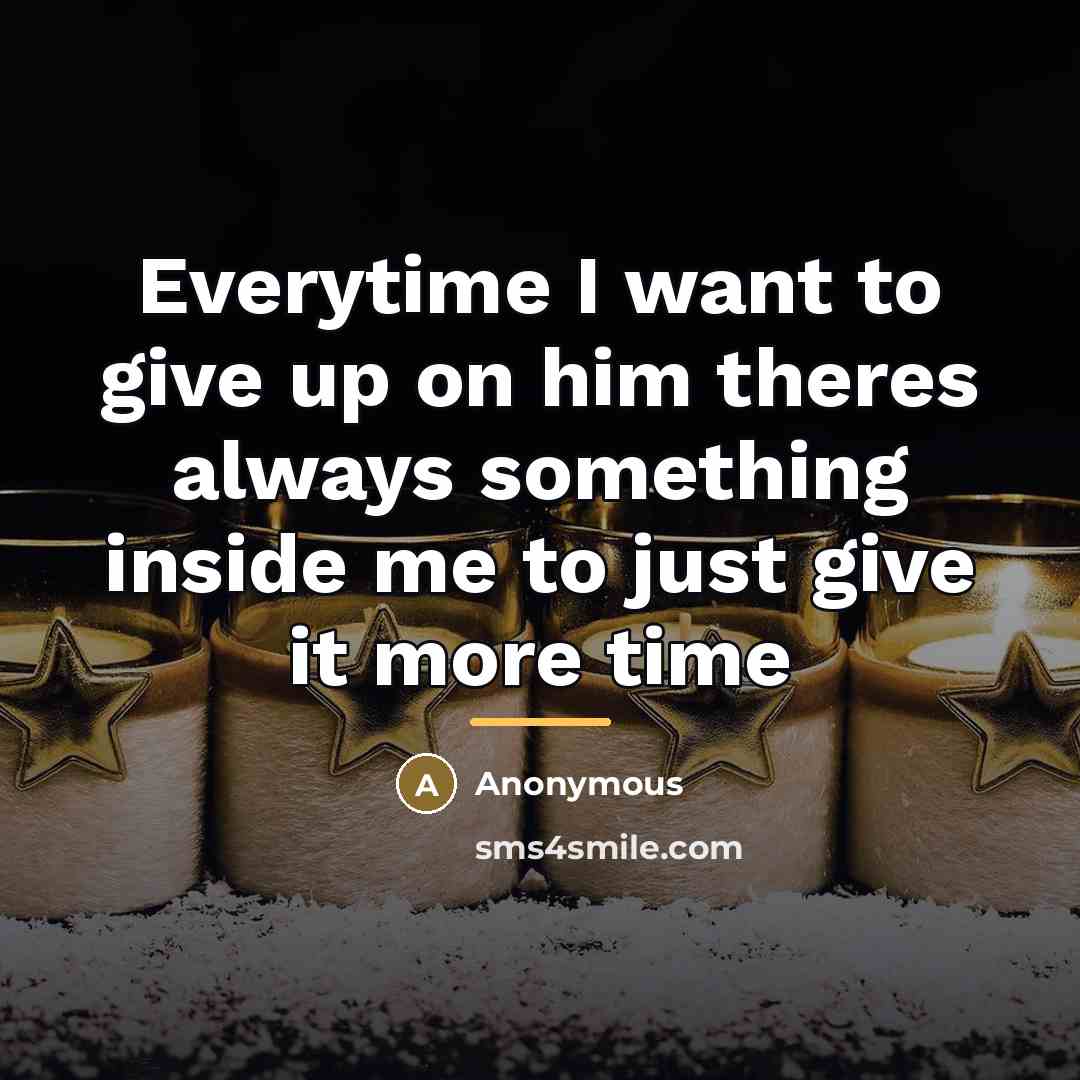 “Everytime I want to give up on him theres always…” quote by Anonymous