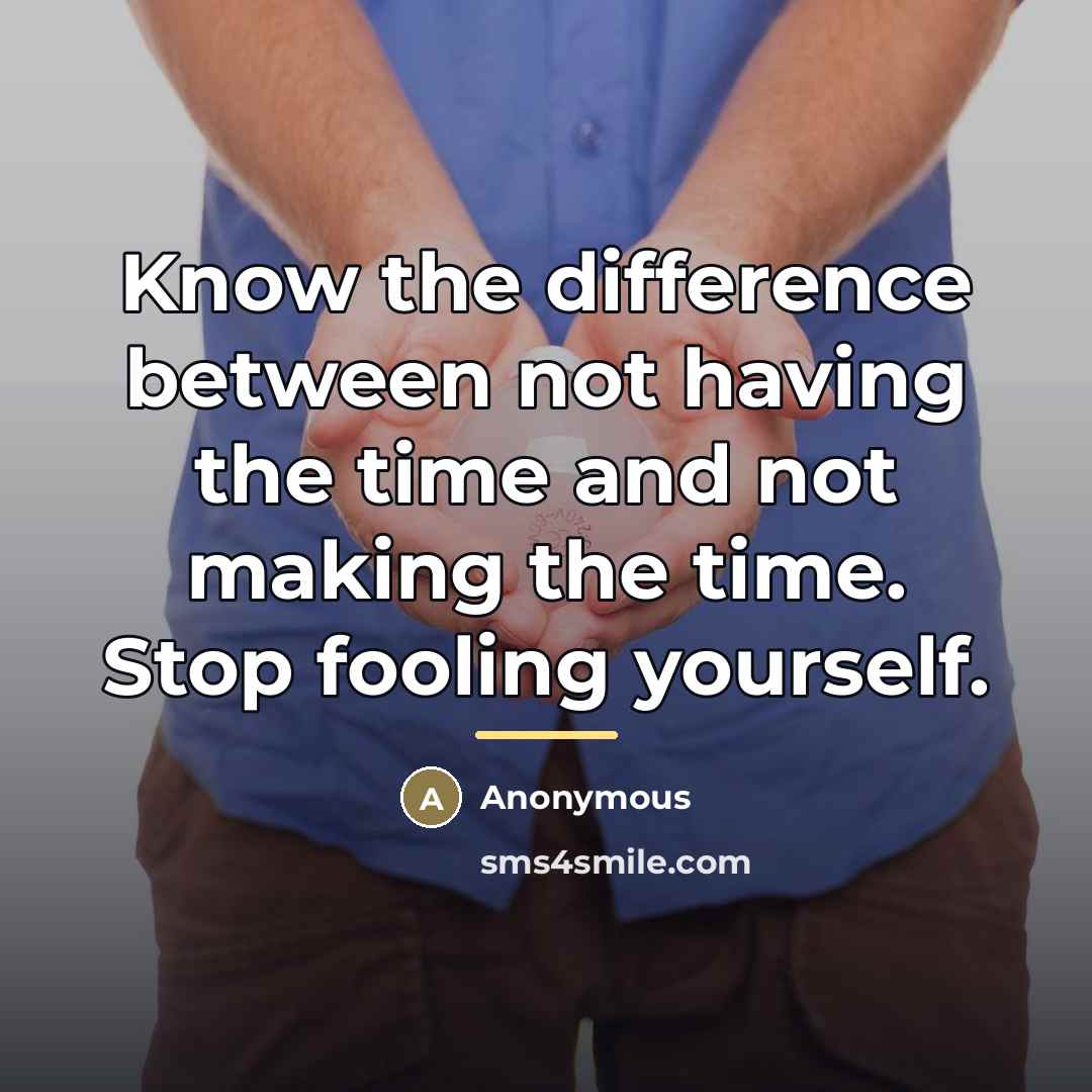 “Know the difference between not having the time and not…” quote by Anonymous