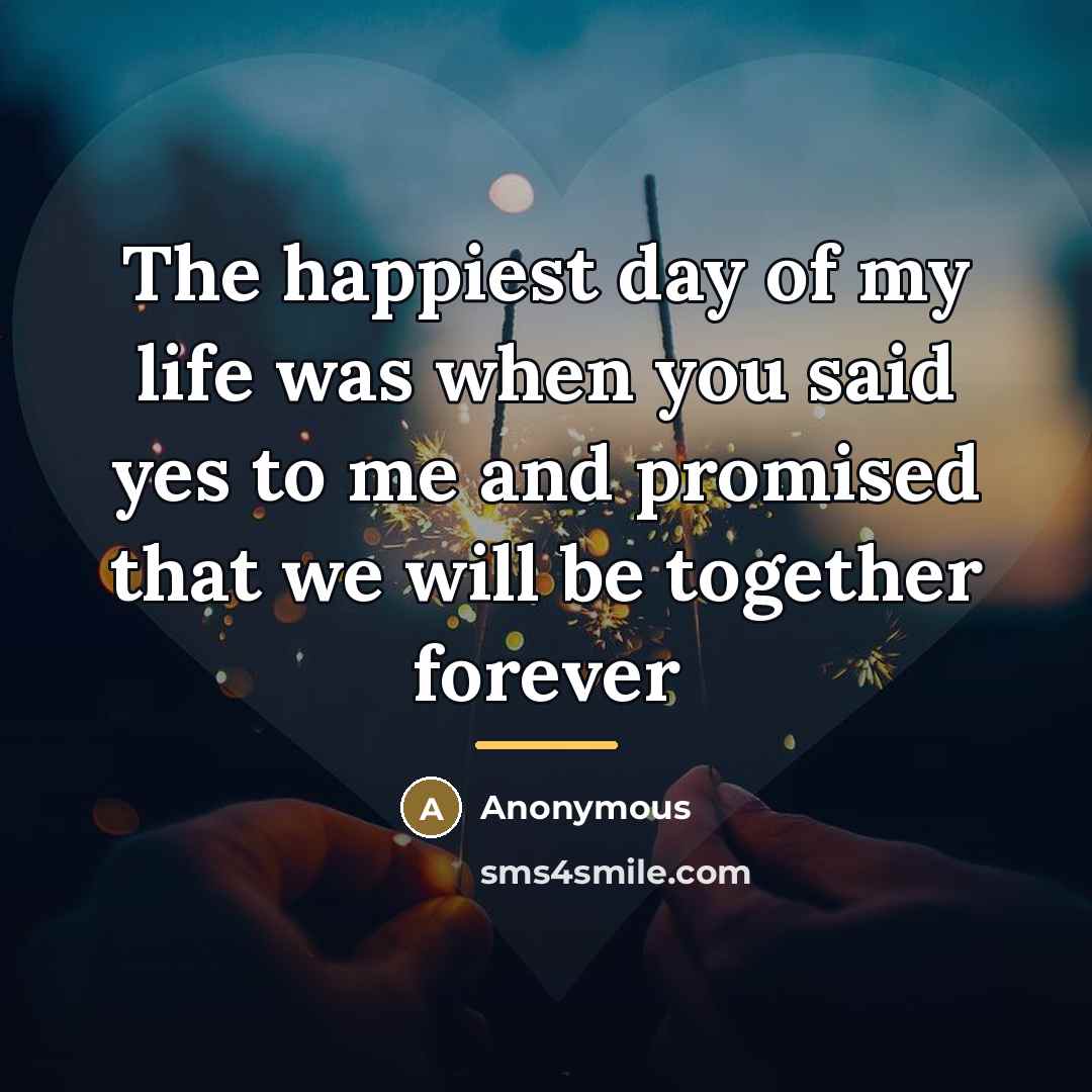 “The happiest day of my life was when you said…” quote by Anonymous
