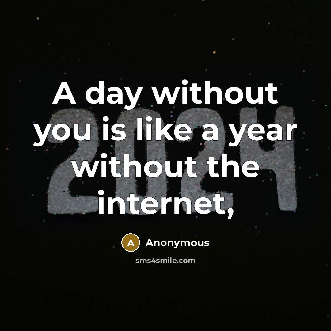 “A day without you is like a year without the…” quote by Anonymous