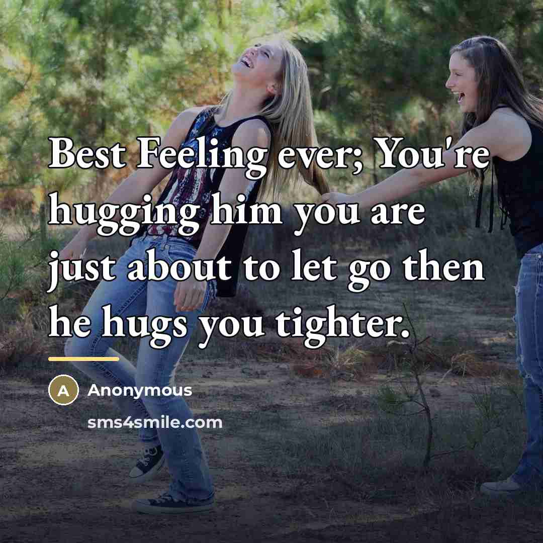 “Best Feeling ever; You're hugging him you are just about…” quote by Anonymous