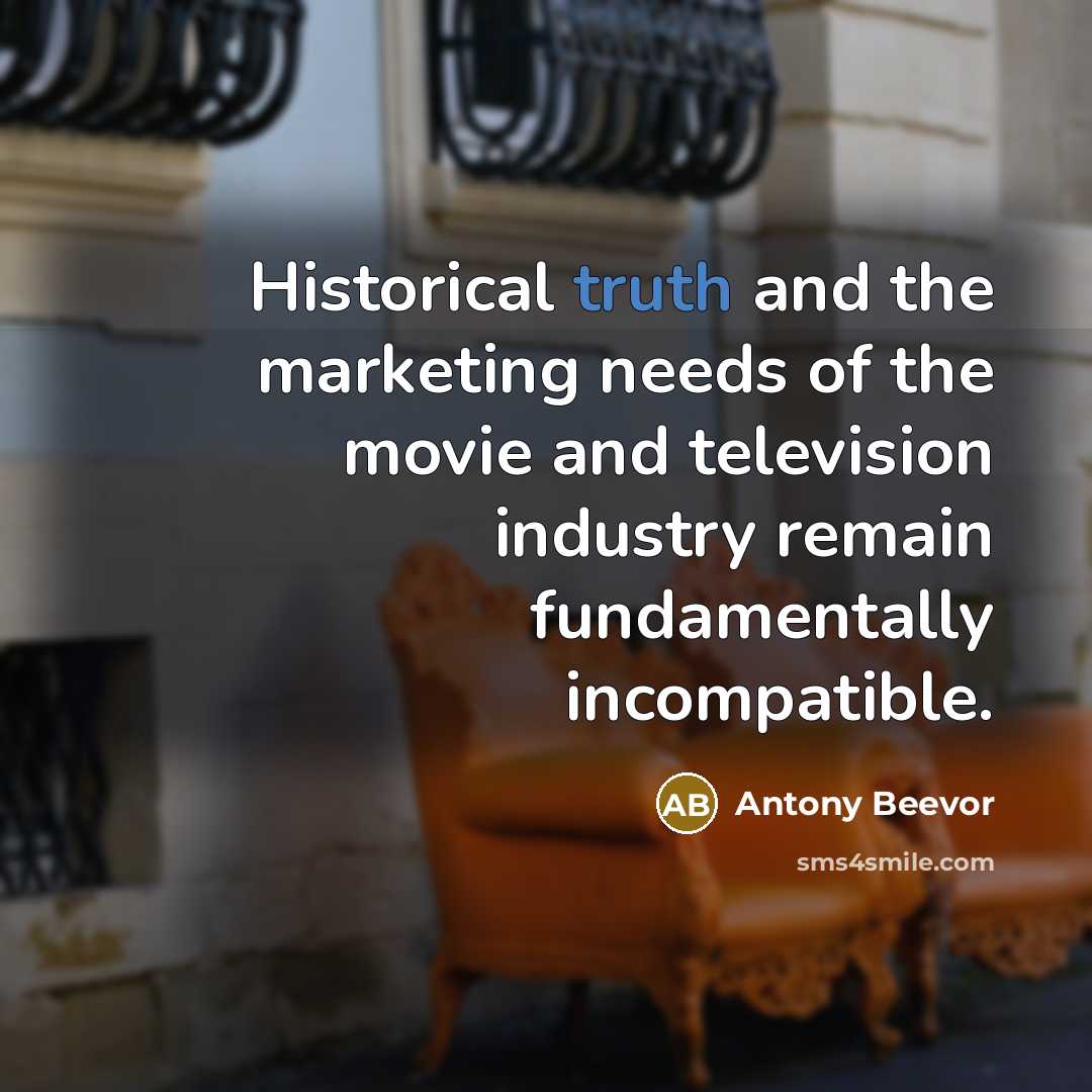 “Historical truth and the marketing needs of the movie and…” quote by Antony Beevor