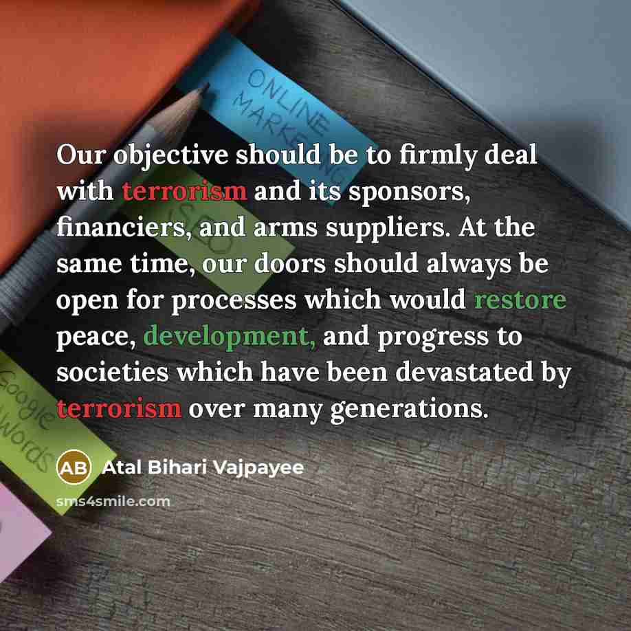 “Our objective should be to firmly deal with terrorism and…” quote by Atal Bihari Vajpayee
