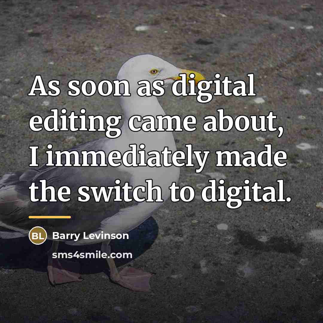 “As soon as digital editing came about, I immediately made…” quote by Barry Levinson