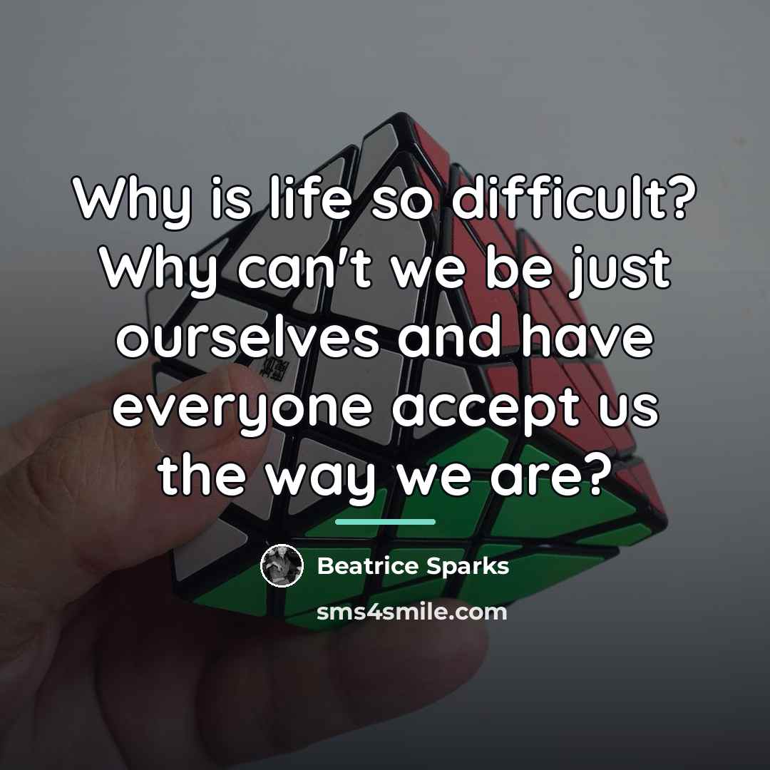 “Why is life so difficult? Why can't we be just…” quote by Beatrice Sparks