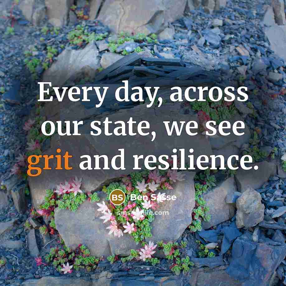“Every day, across our state, we see grit and resilience.…” quote by Ben Sasse